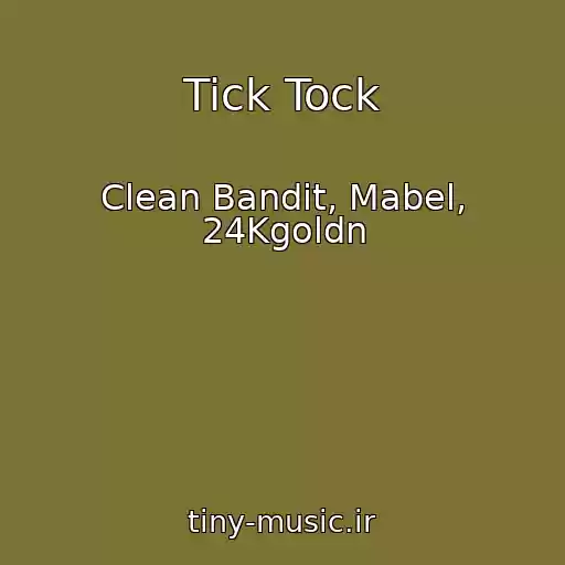 کاور آهنگ Tick Tock از Clean Bandit, Mabel, 24Kgoldn