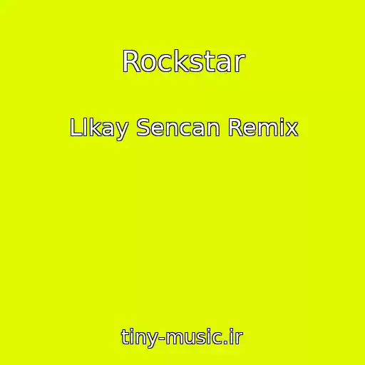 کاور آهنگ Rockstar از Llkay Sencan Remix