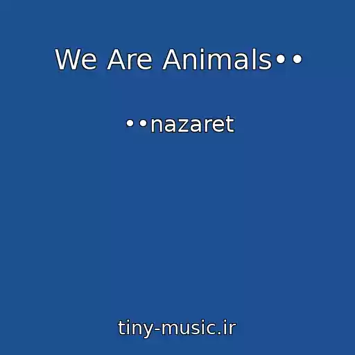 کاور آهنگ We Are Animals•• از ••nazaret