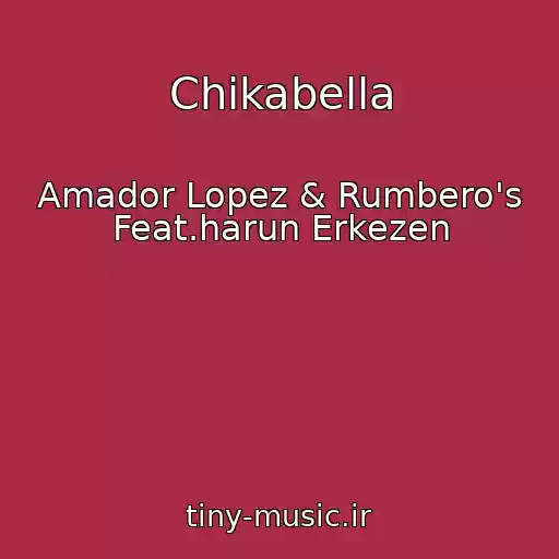 کاور آهنگ Chikabella از Amador Lopez & Rumbero's Feat.harun Erkezen