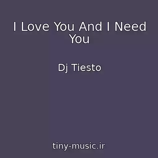 کاور آهنگ I Love You And I Need You از Dj Tiesto