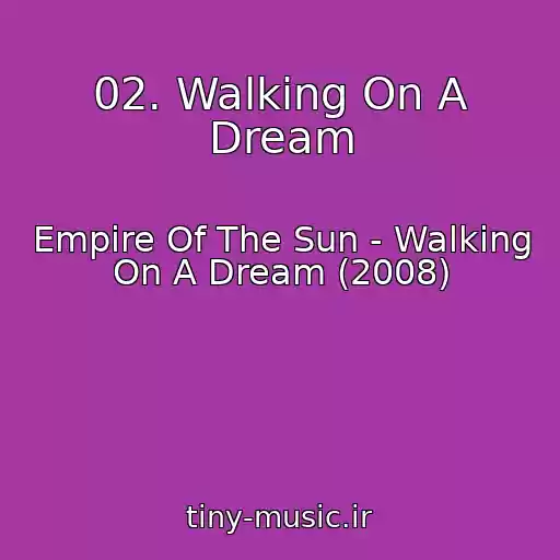 کاور آهنگ 02. Walking On A Dream از Empire Of The Sun - Walking On A Dream (2008)
