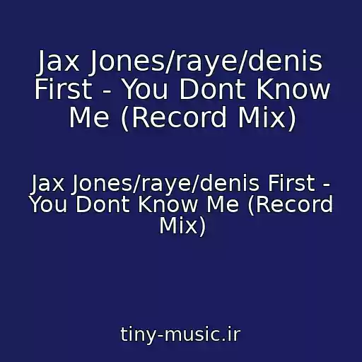 کاور آهنگ Jax Jones/raye/denis First - You Dont Know Me (Record Mix) از Jax Jones/raye/denis First - You Dont Know Me (Record Mix)