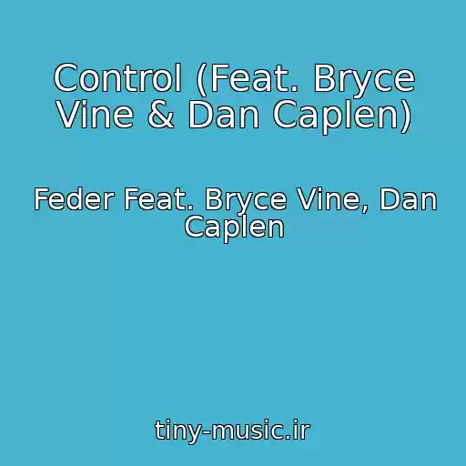کاور آهنگ Control (Feat. Bryce Vine & Dan Caplen) از Feder Feat. Bryce Vine, Dan Caplen