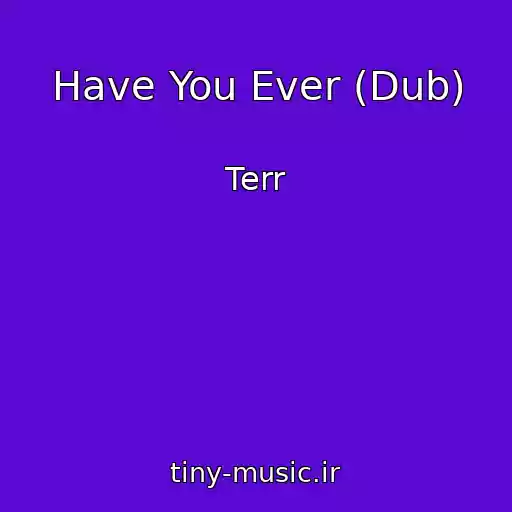 کاور آهنگ Have You Ever (Dub) از Terr