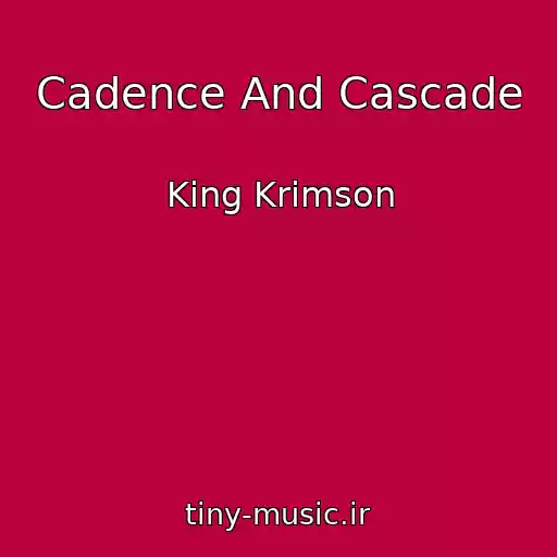 کاور آهنگ Cadence And Cascade از King Krimson