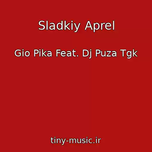 کاور آهنگ Sladkiy Aprel از Gio Pika Feat. Dj Puza Tgk