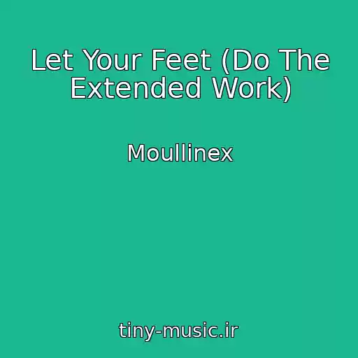 کاور آهنگ Let Your Feet (Do The Extended Work) از Moullinex