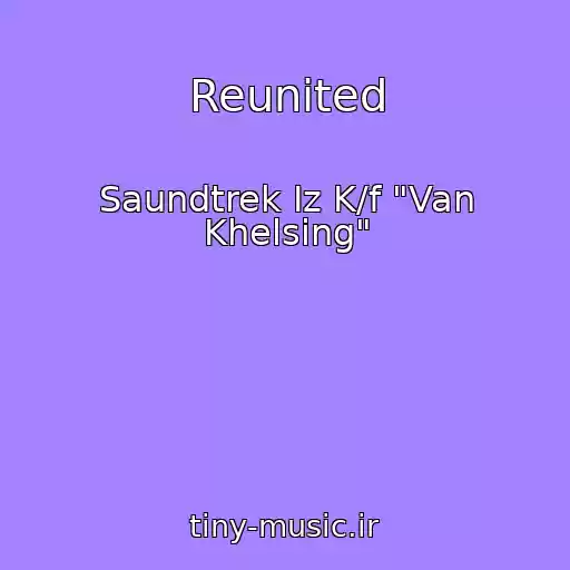 کاور آهنگ Reunited از Saundtrek Iz K/f "Van Khelsing"