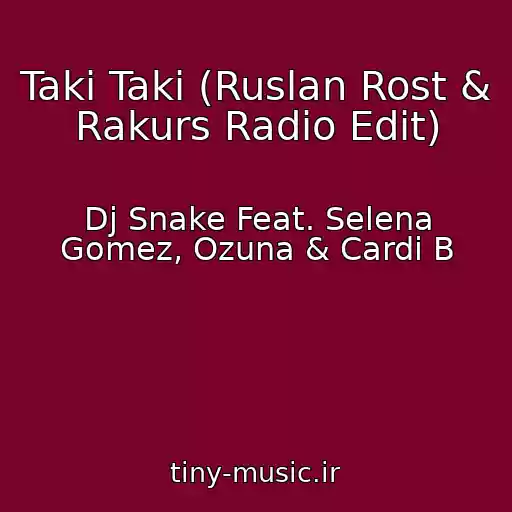 کاور آهنگ Taki Taki (Ruslan Rost & Rakurs Radio Edit) از Dj Snake Feat. Selena Gomez, Ozuna & Cardi B