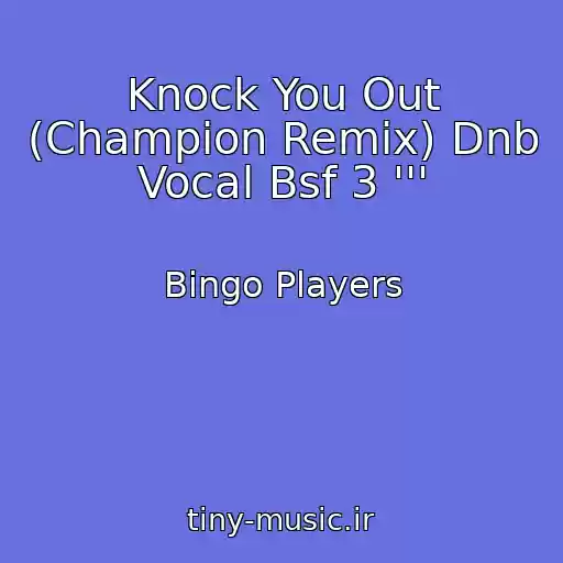 کاور آهنگ Knock You Out (Champion Remix) Dnb Vocal Bsf 3 ''' از Bingo Players