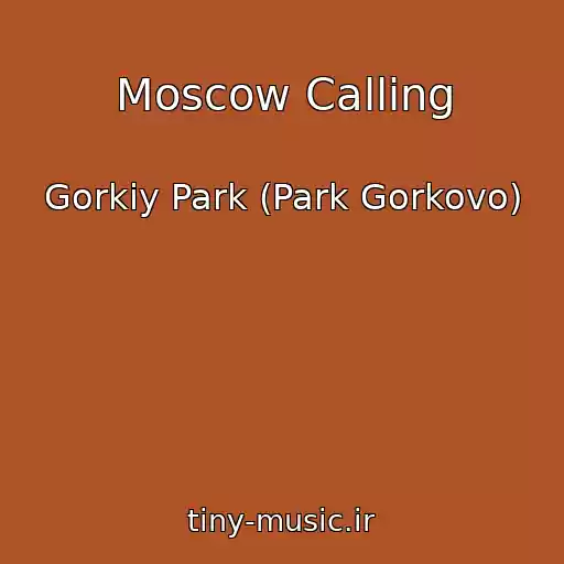 کاور آهنگ Moscow Calling از Gorkiy Park (Park Gorkovo)