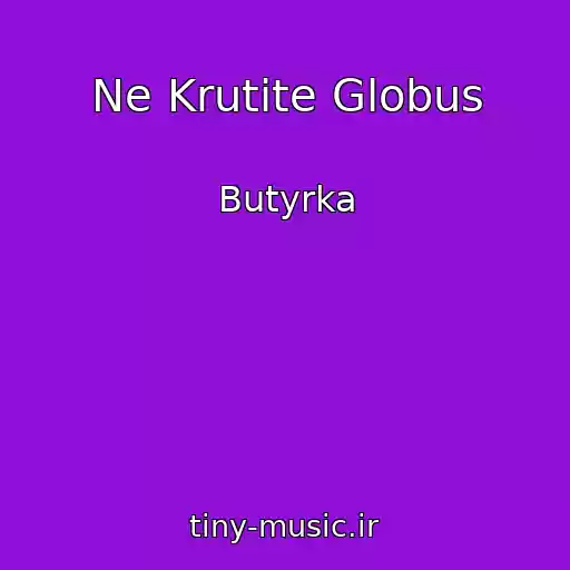 کاور آهنگ Ne Krutite Globus از Butyrka