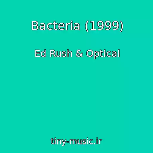کاور آهنگ Bacteria (1999) از Ed Rush & Optical