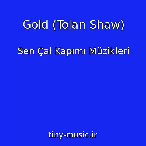 کاور آهنگ Gold (Tolan Shaw) از Sen Çal Kapımı Müzikleri