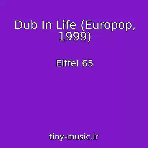 کاور آهنگ Dub In Life (Europop, 1999) از Eiffel 65