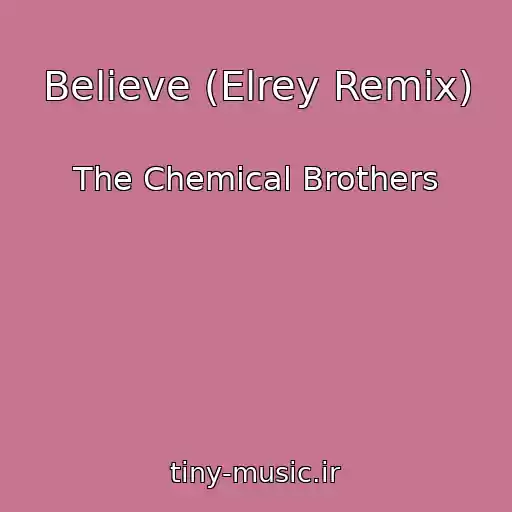 کاور آهنگ Believe (Elrey Remix) از The Chemical Brothers