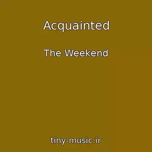 کاور آهنگ Acquainted از The Weekend