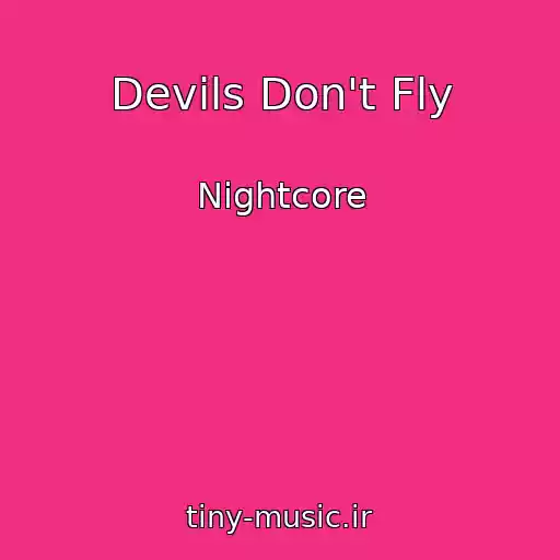 کاور آهنگ Devils Don't Fly از Nightcore