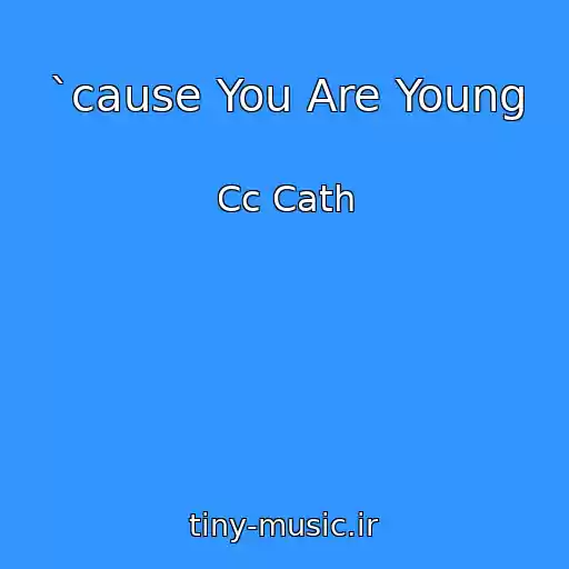 کاور آهنگ `cause You Are Young از Cc Cath