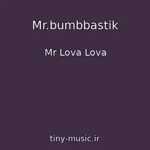 کاور آهنگ Mr.bumbbastik از Mr Lova Lova