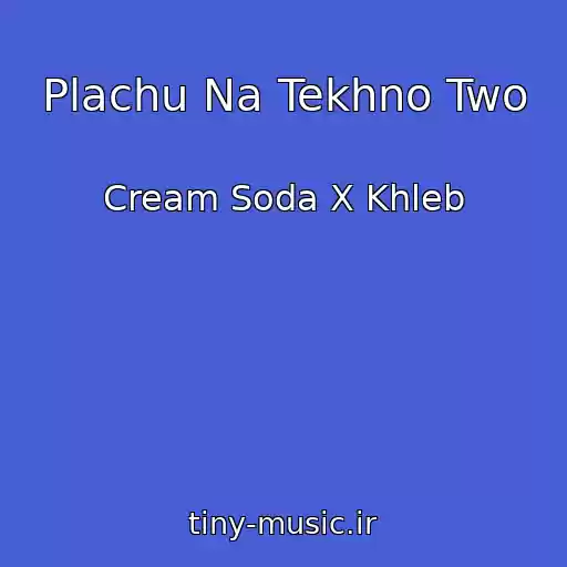 کاور آهنگ Plachu Na Tekhno Two از Cream Soda X Khleb