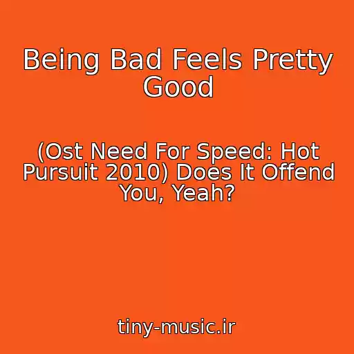 کاور آهنگ Being Bad Feels Pretty Good از (Ost Need For Speed: Hot Pursuit 2010) Does It Offend You, Yeah?