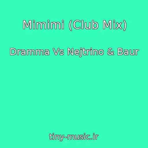 کاور آهنگ Mimimi (Club Mix) از Dramma Vs Nejtrino & Baur