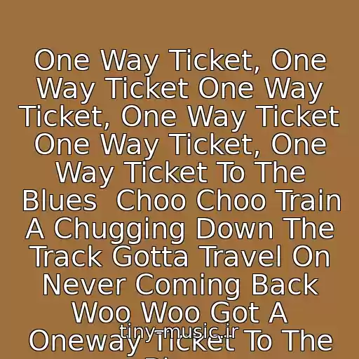 کاور آهنگ One Way Ticket, One Way Ticket One Way Ticket, One Way Ticket One Way Ticket, One Way Ticket To The Blues  Choo Choo Train A Chugging Down The Track Gotta Travel On Never Coming Back Woo Woo Got A Oneway Ticket To The Blues از Boney M