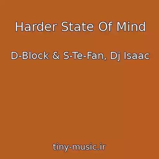کاور آهنگ Harder State Of Mind از D-Block & S-Te-Fan, Dj Isaac