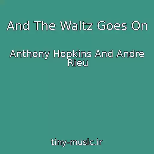 کاور آهنگ And The Waltz Goes On از Anthony Hopkins And Andre Rieu