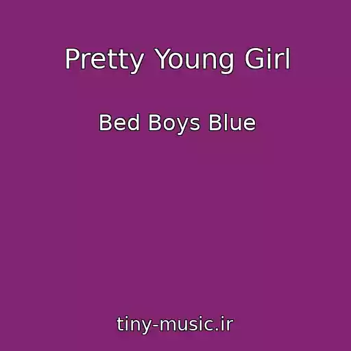 کاور آهنگ Pretty Young Girl از Bed Boys Blue