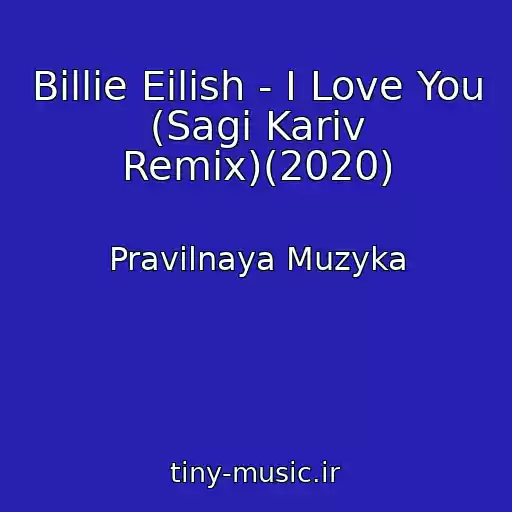 کاور آهنگ Billie Eilish - I Love You (Sagi Kariv Remix)(2020) از Pravilnaya Muzyka