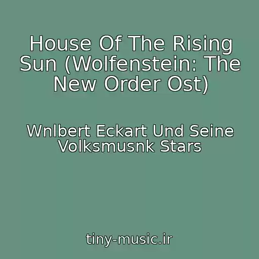 کاور آهنگ House Of The Rising Sun (Wolfenstein: The New Order Ost) از Wnlbert Eckart Und Seine Volksmusnk Stars