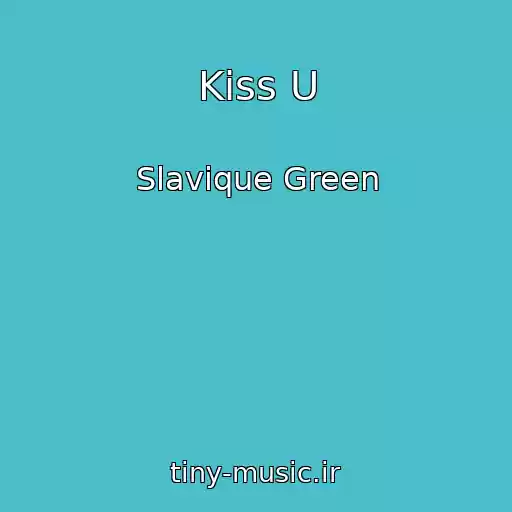 کاور آهنگ Kiss U از Slavique Green