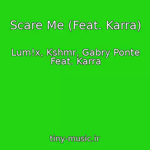 کاور آهنگ Scare Me (Feat. Karra) از Lum!x, Kshmr, Gabry Ponte Feat. Karra