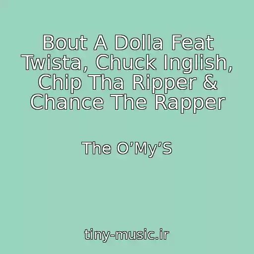 کاور آهنگ Bout A Dolla Feat Twista, Chuck Inglish, Chip Tha Ripper & Chance The Rapper از The O’My’S