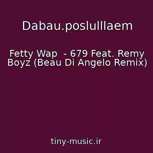 کاور آهنگ Dabau.poslulllaem از Fetty Wap  - 679 Feat. Remy Boyz (Beau Di Angelo Remix)