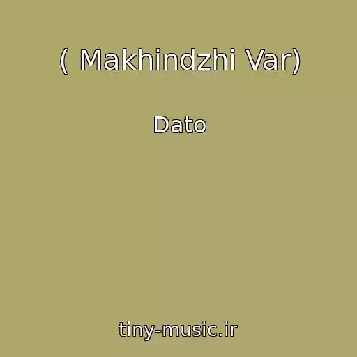کاور آهنگ ( Makhindzhi Var) از Dato