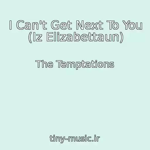 کاور آهنگ I Can't Get Next To You (Iz Elizabettaun) از The Temptations