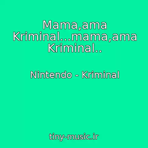 کاور آهنگ Mama,ama Kriminal...mama,ama Kriminal.. از Nintendo - Kriminal