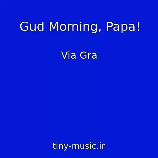 کاور آهنگ Gud Morning, Papa! از Via Gra