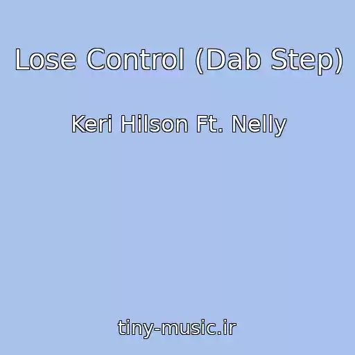 کاور آهنگ Lose Control (Dab Step) از Keri Hilson Ft. Nelly