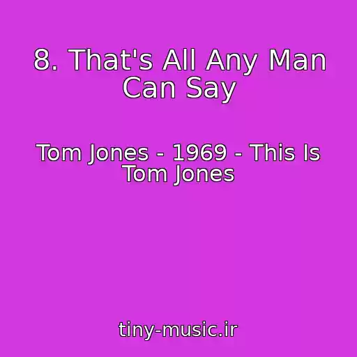 کاور آهنگ 8. That's All Any Man Can Say از Tom Jones - 1969 - This Is Tom Jones