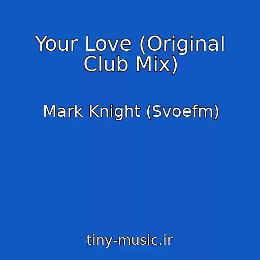کاور آهنگ Your Love (Original Club Mix) از Mark Knight (Svoefm)