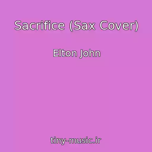 کاور آهنگ Sacrifice (Sax Cover) از Elton John