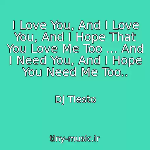 کاور آهنگ I Love You, And I Love You, And I Hope That You Love Me Too ... And I Need You, And I Hope You Need Me Too.. از Dj Tiesto