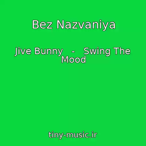 کاور آهنگ Bez Nazvaniya از Jive Bunny   -   Swing The Mood