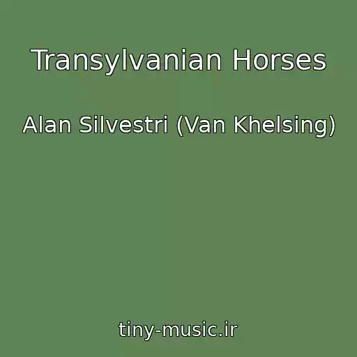 کاور آهنگ Transylvanian Horses از Alan Silvestri (Van Khelsing)