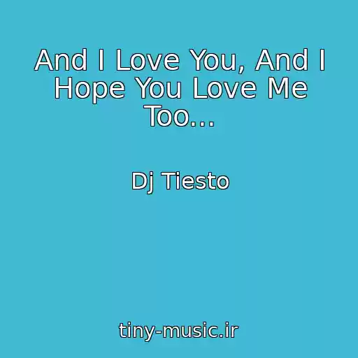 کاور آهنگ And I Love You, And I Hope You Love Me Too... از Dj Tiesto